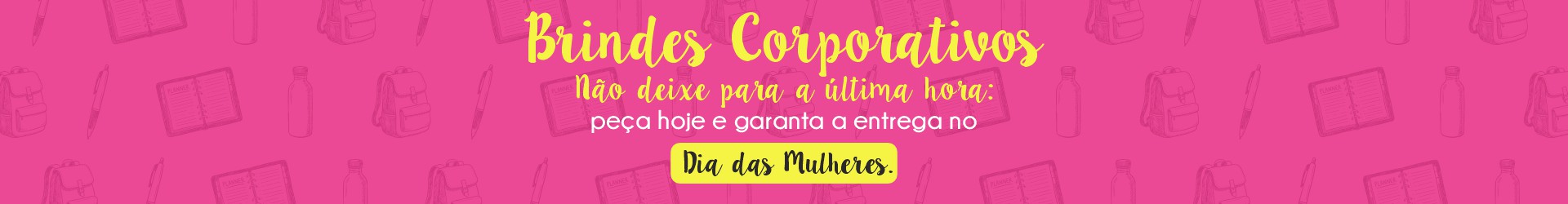 Brindes para o Dia da Mulher